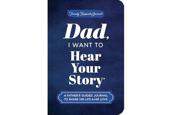 Dad, I Want to Hear Your Story (Expanded Edition): A Father's Guided Journal to Share His Life & His Love (Hear Your Story Bo